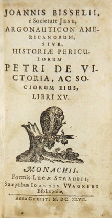 Joannis Bissilii ... Argonauticon Americanorum, sive historiae periculorum Petri De Vitoria...